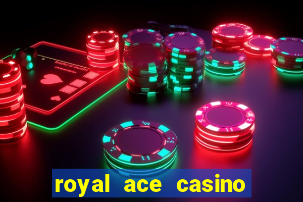 royal ace casino sign up bonus